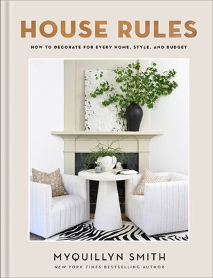 House Rules: How to Decorate for Every Home, Style, and Budget by Smith, Myquillyn