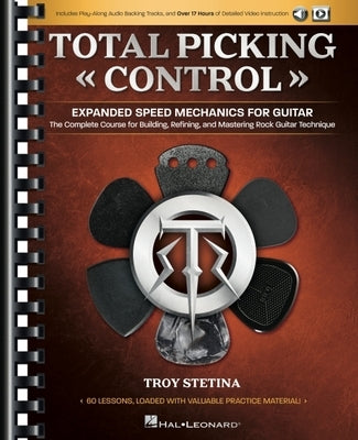 Total Picking Control - Expanded Speed Mechanics for Guitar with 60 Lessons, Audio Backing Tracks, and Over 17 Hours of Detailed Video Instruction! by Stetina, Troy