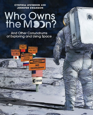 Who Owns the Moon?: And Other Conundrums of Exploring and Using Space by Levinson, Cynthia