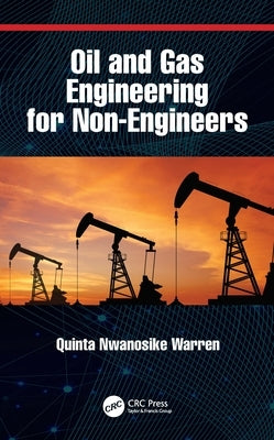 Oil and Gas Engineering for Non-Engineers by Warren, Quinta Nwanosike