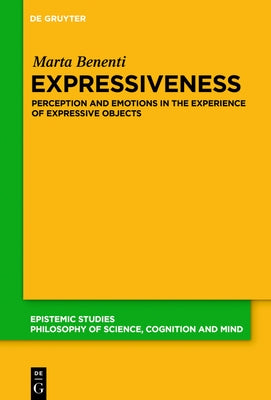 Expressiveness: Perception and Emotions in the Experience of Expressive Objects by Benenti, Marta