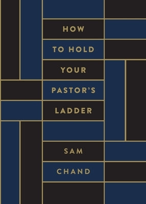 How to Hold Your Pastor's Ladder by Chand, Sam