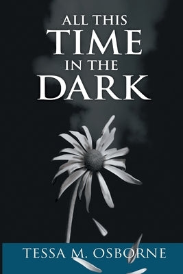 All This Time in the Dark by M. Osborne, Tessa