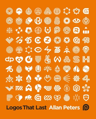 Logos That Last: How to Create Iconic Visual Branding by Peters, Allan