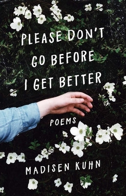 Please Don't Go Before I Get Better by Kuhn, Madisen