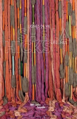 Sheila Hicks: Lifelines by Hicks, Sheila