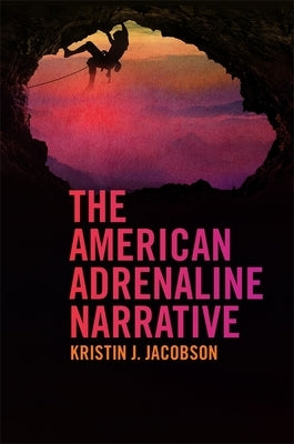 The American Adrenaline Narrative by Jacobson, Kristin J.
