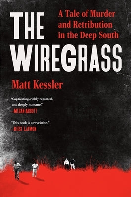 The Wiregrass: A Tale of Murder and Retribution in the Deep South by Kessler, Matt
