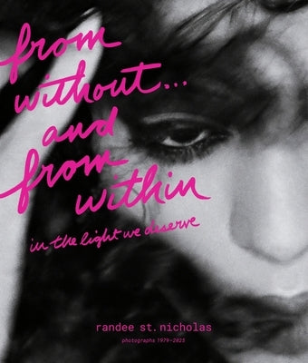 From Without . . . and from Within: In the Light We Deserve (Photographs 1979-2025) by St Nicholas, Randee