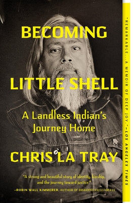 Becoming Little Shell: A Landless Indian's Journey Home by La Tray, Chris