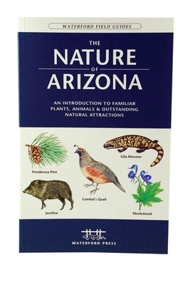 The Nature of Arizona: An Introduction to Familiar Plants, Animals & Outstanding Natural Attractions by Kavanagh, James