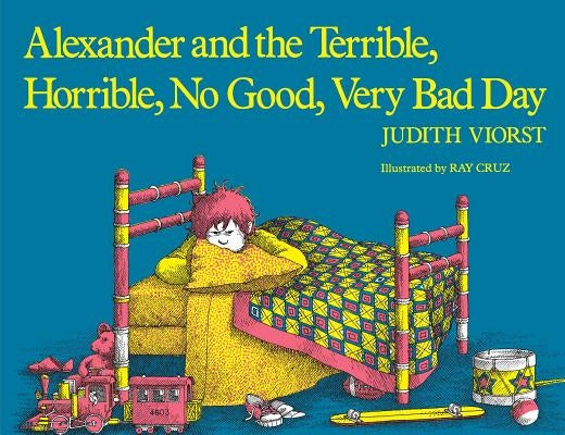 Alexander and the Terrible, Horrible, No Good, Very Bad Day by Viorst, Judith