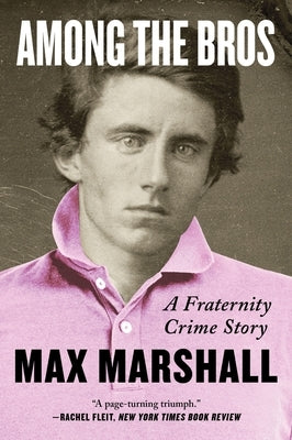 Among the Bros: A Fraternity Crime Story by Marshall, Max