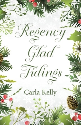 Regency Glad Tidings by Kelly, Carla