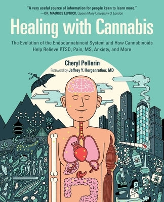 Healing with Cannabis: The Evolution of the Endocannabinoid System and How Cannabinoids Help Relieve Ptsd, Pain, Ms, Anxiety, and More by Pellerin, Cheryl