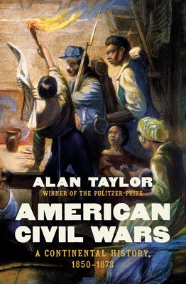 American Civil Wars: A Continental History, 1850-1873 by Taylor, Alan