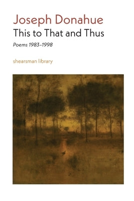 This to That and Thus: Poems 1983-1998 by Donahue, Joseph