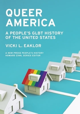 Queer America: A People's Glbt History of the United States by Eaklor, Vicki L.