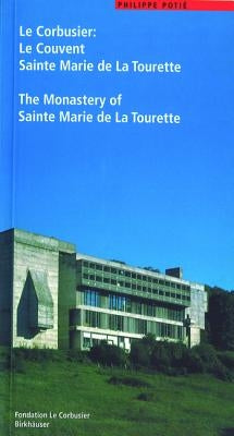 Le Corbusier. Le Couvent Sainte Marie de la Tourette / The Monastery of Sainte Marie de la Tourette: Die Rematerialisierung Der Moderne/The Rematerial by Poti&#195;&#169;, Philippe
