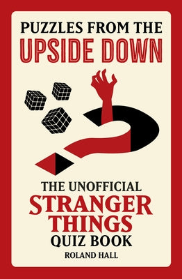 Puzzles from the Upside Down: The Unofficial Stranger Things Quiz Book by Hall, Roland