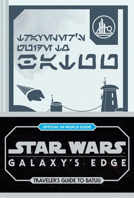 Star Wars: Galaxy's Edge: Traveler's Guide to Batuu by Horton, Cole