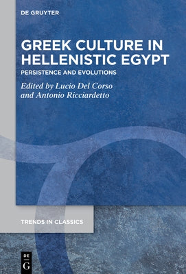 Greek Culture in Hellenistic Egypt: Persistence and Evolutions by del Corso, Lucio