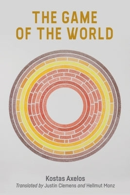The Game of the World by Axelos, Kostas