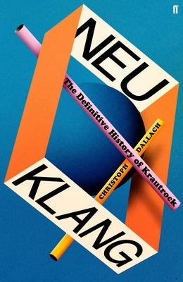 Neu Klang: The Definitive History of Krautrock by Dallach, Christoph