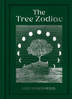 The Tree Zodiac: 13 Trees for 13 Moons: Which Tree Are You? by Hawker, Luke Adam