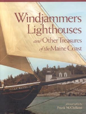 Windjammers, Lighthouses: And Other Treasures of the Maine Coast by Chillemi, Frank