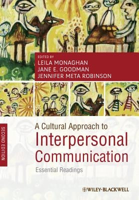 A Cultural Approach to Interpersonal Communication: Essential Readings by Monaghan, Leila