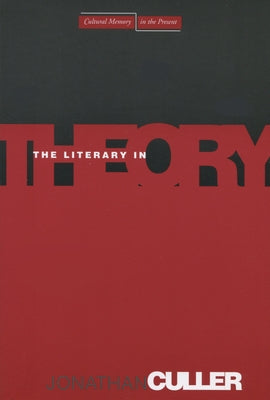 The Literary in Theory by Culler, Jonathan