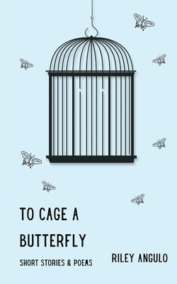 To Cage a Butterfly by Angulo, Riley