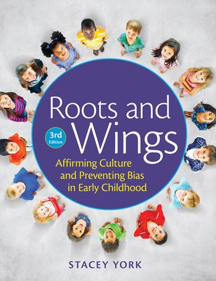 Roots and Wings: Affirming Culture and Preventing Bias in Early Childhood by York, Stacey