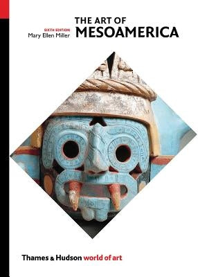 The Art of Mesoamerica: From Olmec to Aztec by Miller, Mary Ellen