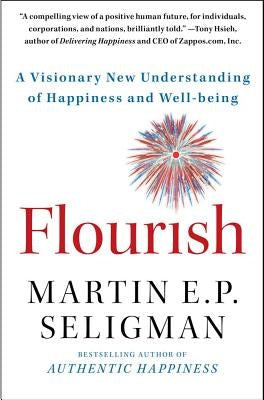 Flourish: A Visionary New Understanding of Happiness and Well-Being by Seligman, Martin E. P.