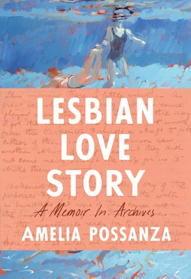 Lesbian Love Story: A Memoir in Archives by Possanza, Amelia