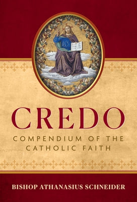 Credo: Compendium of the Catholic Faith by Schneider, Bishop Athanasius