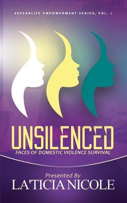 Unsilenced: Faces of Domestic Violence Survival by Nicole, Laticia