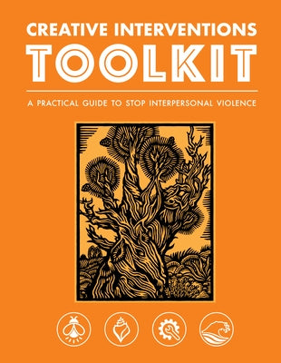 Creative Interventions Toolkit: A Practical Guide to Stop Interpersonal Violence by Interventions, Creative