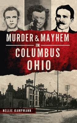 Murder & Mayhem in Columbus, Ohio by Kampmann, Nellie