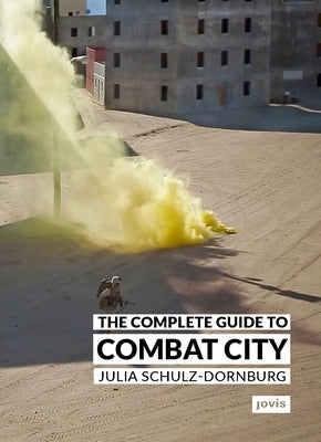 The Complete Guide to Combat City by Schulz-Dornburg, Julia