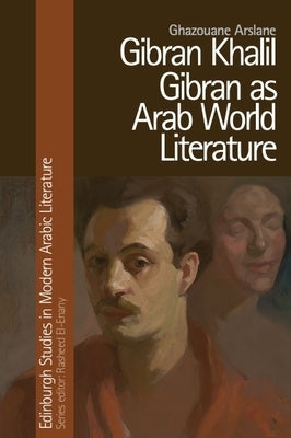 Gibran Khalil Gibran as Arab World Literature by Arslane, Ghazouane