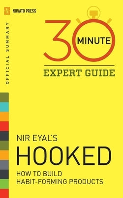 Hooked - 30 Minute Expert Guide: Official Summary to NIR Eyal's Hooked by Novato Press