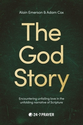 God Story: Encountering Unfailing Love in the Unfolding Narrative of Scripture by Emerson, Alain