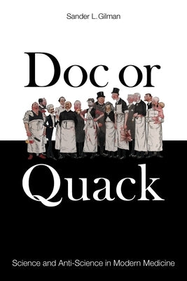 Doc or Quack: Science and Anti-Science in Modern Medicine by Gilman, Sander L.