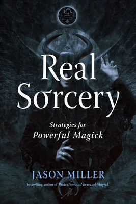 Real Sorcery: Strategies for Powerful Magick by Miller, Jason