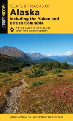 Scats and Tracks of Alaska Including the Yukon and British Columbia by Halfpenny, James