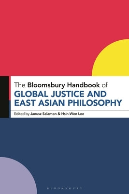 The Bloomsbury Handbook of Global Justice and East Asian Philosophy by Salamon, Janusz