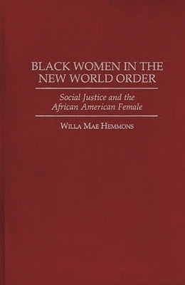 Black Women in the New World Order: Social Justice and the African American Female by Hemmons, Willa